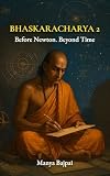 Bhaskaracharya 2: The Indian Genius Behind Lilavati, Algebra, and Early Calculus (Indian Mathematician Book 4)