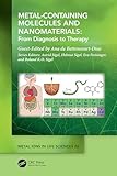 Metal-Containing Molecules and Nanomaterials: From Diagnosis to Therapy (Metal Ions in Life Sciences Series)