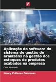 Aplicação do software do sistema de gestão de armazéns na gestão dos estoques de produtos acabados na empresa: Caso de estudo
