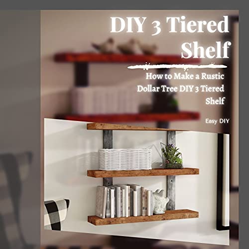 DIY 3 Tiered Shelf: How to Make a Rustic Dollar Tree DIY 3 Tiered Shelf