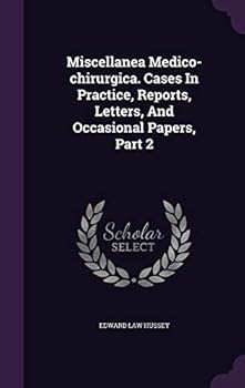 Hardcover Miscellanea Medico-Chirurgica. Cases in Practice, Reports, Letters, and Occasional Papers, Part 2 Book
