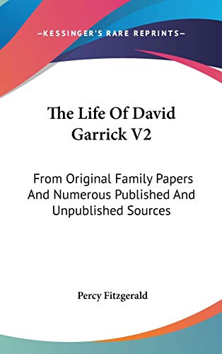 The Life Of David Garrick V2: From Original Family Papers And Numerous Published And Unpublished Sources