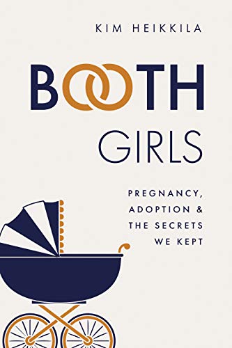 Booth Girls: Pregnancy, Adoption, and the Secrets We Kept -  Heikkila, Kim, Paperback