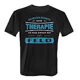 Fashionalarm Herren T-Shirt - Ich brauch Keine Therapie - aufs Feld | Fun Shirt Spruch Fußball Handball Spieler Sport Bauer Landwirt Traktorist, Farbe:schwarz;Größe:XL