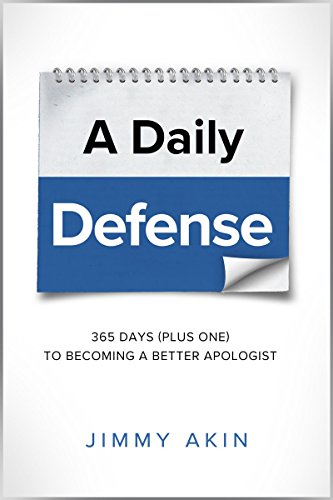 A Daily Defense: 365 Days ( plus one) to Becoming a Better Apologist