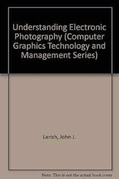 Paperback Understanding Electronic Photography (Computer Graphics Technology and Management Series) Book
