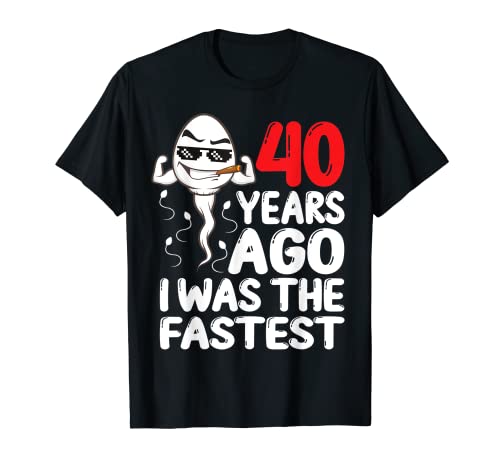 Mens 40th Birthday Gag dress 40 Years Ago I Was The Fastest Funny T-Shirt