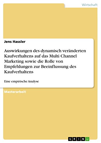 Auswirkungen des dynamisch veränderten Kaufverhaltens auf das Multi Channel Marketing sowie die Rolle von Empfehlungen zur Beeinflussung des Kaufverhaltens: Eine empirische Analyse (German Edition)