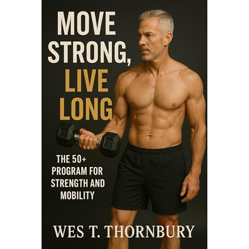 Move Strong, Live Long: The 50+ Program for Strength and Mobility Audiolibro Por Wes T. Thornbury arte de portada