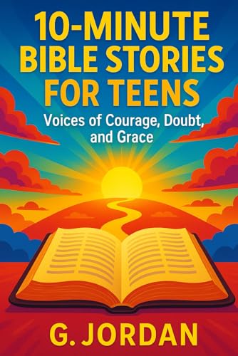 10-Minute Bible Stories for Teens: Voices of Courage, Doubt, and Grace