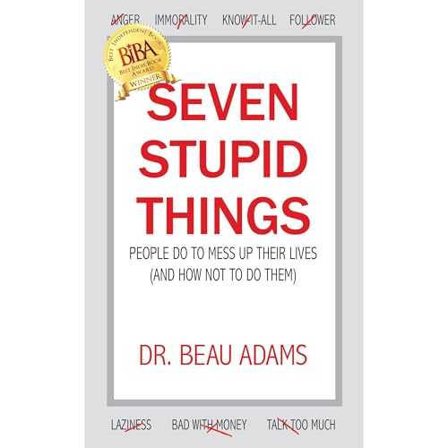 Seven Stupid Things People Do to Mess Up Their Lives by Beau Adams episode artwork