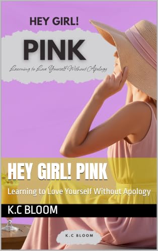 HEY GIRL! PINK: Learning to Love Yourself Without Apology (English Edition)