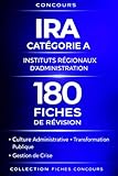  Concours IRA Instituts Régionaux d’Administration Catégorie A – 180 Fiches de Révision: Culture administrative, générale et professionnelle • Transformation publique • Gestion de crise