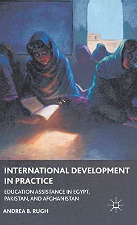 International Development in Practice: Education Assistance in Egypt, Pakistan, and Afghanistan 2012th Edition book cover