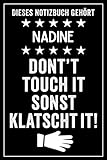  Nadine - Don\'t touch it sonst klatscht it!: Lustiges Personalisiertes Notizbuch A5 I 120 Seiten I Klassisch & Elegant In Schwarz I Das perfekte, individuelle Geschenk für Familie, Freunde, Kollegen