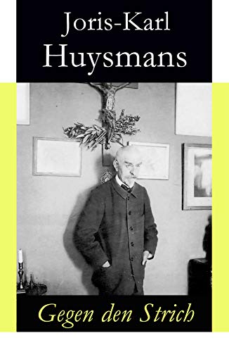 Gegen den Strich: Alternativtitel: Gegen alle - Originaltitel: A rebours (German Edition)