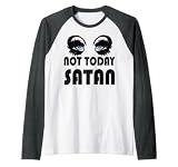 Pas aujourd'hui Satan Funny Drag Queen Race Manche Raglan