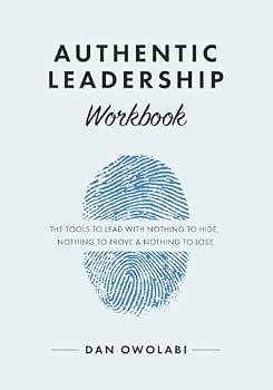 Paperback Authentic Leadership Workbook: The Tools to Lead with Nothing to Hide, Nothing to Prove & Nothing to Lose Book