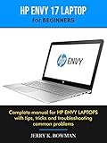  HP ENVY 17 LAPTOP for BEGINNERS : Complete manual for HP ENVY LAPTOPS with tips, tricks and troubleshooting common problems (English Edition)