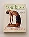 Yogilates(R): Integrating Yoga and Pilates for Complete Fitness, Strength, and Flexibility