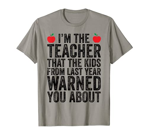 I'm The Teacher That Kids From Teaching Funny Teacher T-Shirt