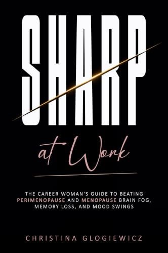 SHARP AT WORK: The Career Woman's Guide to Beating Perimenopause and Menopause Brain Fog, Memory Loss, and Mood Swings (English Edition)