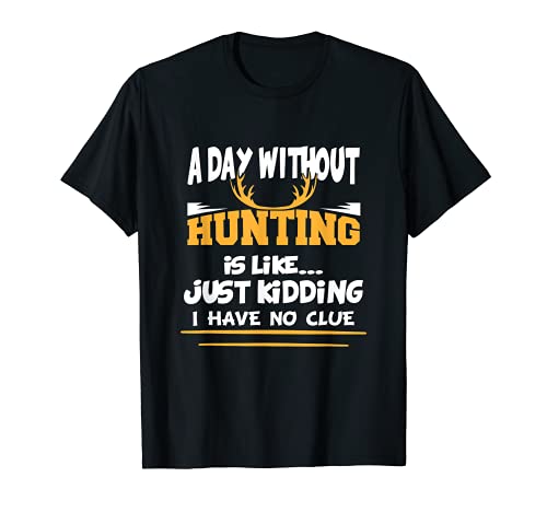 A Day Without Hunting Is Like No Clue Deer Camiseta