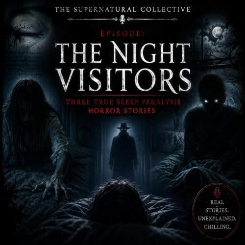 The Night Visitors: Three True Sleep Paralysis Horror Stories EP 48