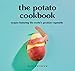 The Potato Cookbook: Recipes Featuring the World's Greatest Vegetable