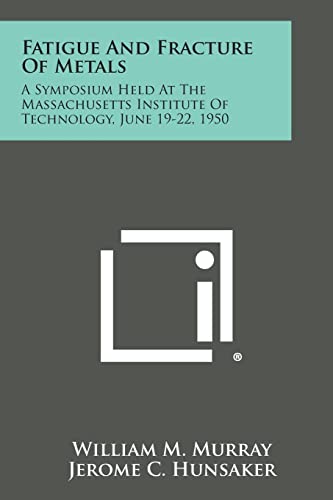 Fatigue and Fracture of Metals: A Symposium Held at the Massachusetts Institute of Technology, June 19-22, 1950