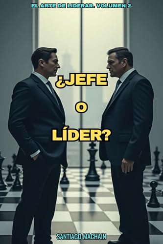 ¿Jefe o Líder? (El Arte de Liderar nº 2)