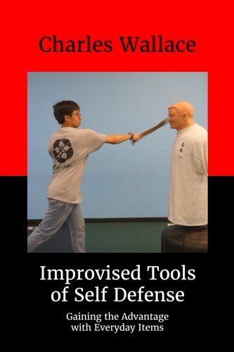 Improvised Tools of Self-Defense: Gaining the Advantage with Everyday Items: Volume 8