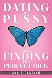 Dating My P.... and Finding the Perfect D...