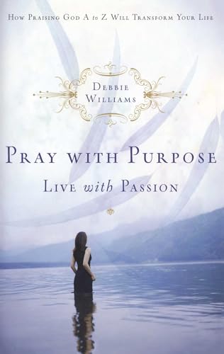 Pray with Purpose, Live with Passion: How Praising God A