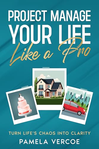 Project Manage Your Life Like a Pro: Turn Life's Chaos into Clarity One Project at a Time (The Everyday Project Manager Series)