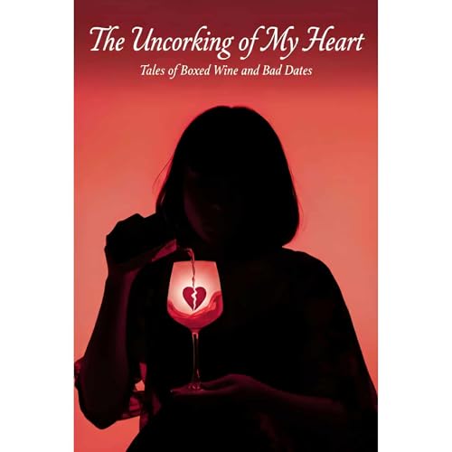 The Uncorking of My Heart Audiolibro Por Matthew Hixon arte de portada