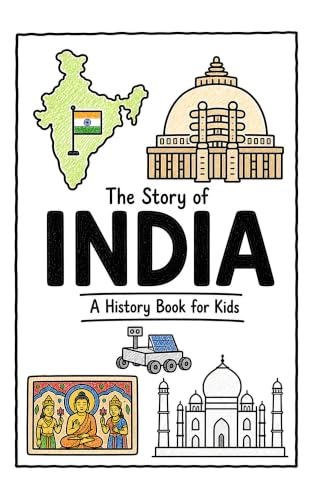 The Story of India - A History Book for Kids: A Fun, Educational, and Illustrated Journey Through Indian History for Children and Curious Minds (History for Kids)