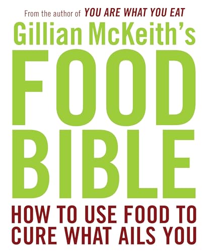 Gillian McKeith's Food Bible: How to Use Food to Cure What Ails You