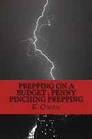 Prepping On A Budget : Penny Pinching Prepping 1517149436 Book Cover