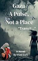Gaza: A Pulse, Not a Place - "Transit..." B0FQ46N98M Book Cover