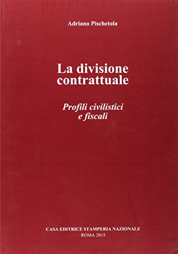 La divisione contrattuale. Profili civilistici e fiscali La divisione contrattuale. Profili civilistici e fiscali