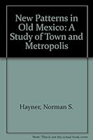 New patterns in old Mexico;: A study of town and metropolis B0006BNPT6 Book Cover