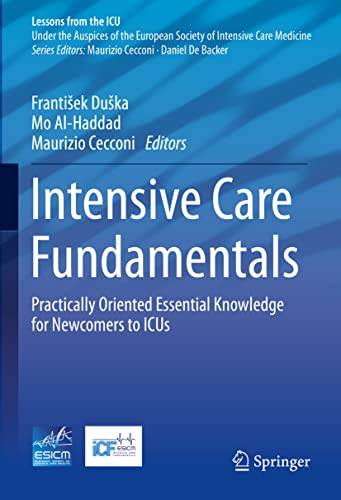 Intensive Care Fundamentals: Practically Oriented Essential Knowledge for Newcomers to ICUs (Lessons from the ICU) view 2