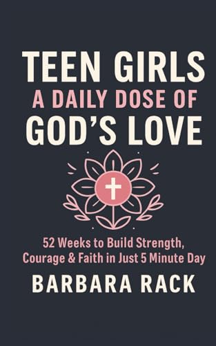 Teen Girls: A Daily Dose of Godfs Love ? 52-Week Devotional: 5 Minutes a Day to Build Strength, Courage, and Faith (5 Minutes a 
