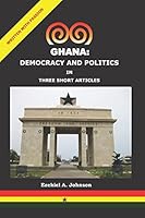 GHANA: DEMOCRACY AND POLITICS IN THREE SHORT ARTICLES 1549611623 Book Cover