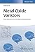 Metal Oxide Varistors: From Microstructure to Macro-Characteristics
