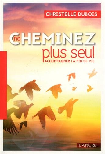 Télécharger Ne cheminez plus seul, accompagner la Fin de Vie Livre PDF Gratuit