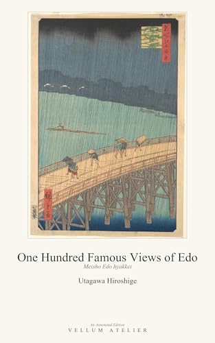 Image of Hiroshige: One Hundred Famous Views of Edo: An Annotated Edition (Vellum Atelier Annotated Editions Book 6)
