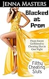 Blacked at Prom: From Sweet Girlfriend to Cheating Slut in One Night (Filthy Cheating Sluts)