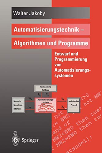 Automatisierungstechnik - Algorithmen und Programme: Entwurf Und Programmierung Von Automatisierungs Automatisierungstechnik - Algorithmen und Programme: Entwurf Und Programmierung Von Automatisierungs